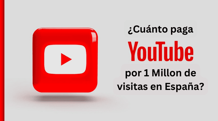 cuanto paga youtube por 1 millon de visitas en españa